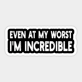 even at my worst i'm incredible Sticker